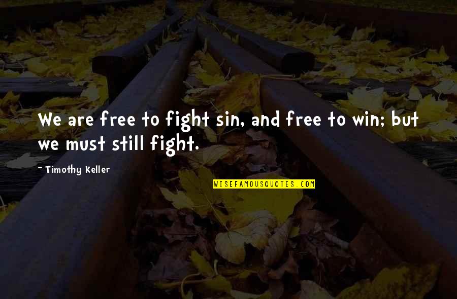 Suegros Animado Quotes By Timothy Keller: We are free to fight sin, and free Suegros Animado Quotes By Timothy Keller: We are free to fight sin, and free