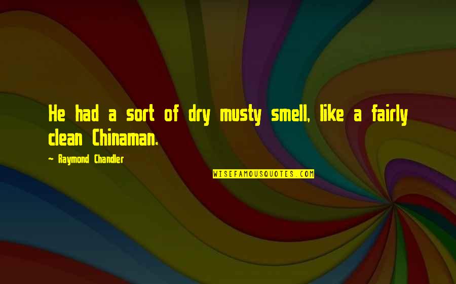 Sueharu Quotes By Raymond Chandler: He had a sort of dry musty smell,