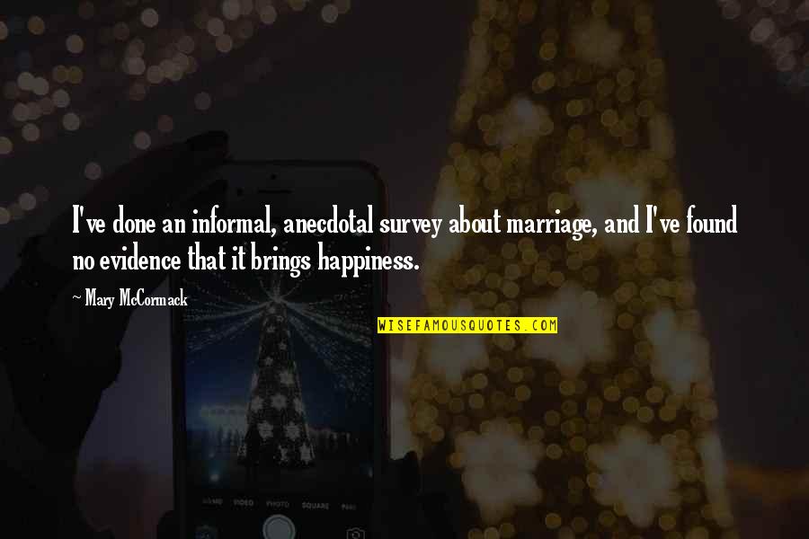 Suehiro Sushi Quotes By Mary McCormack: I've done an informal, anecdotal survey about marriage, Suehiro Sushi Quotes By Mary McCormack: I've done an informal, anecdotal survey about marriage,