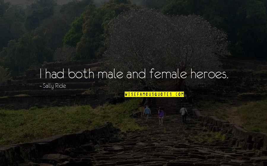 Suelasonline Quotes By Sally Ride: I had both male and female heroes. Suelasonline Quotes By Sally Ride: I had both male and female heroes.
