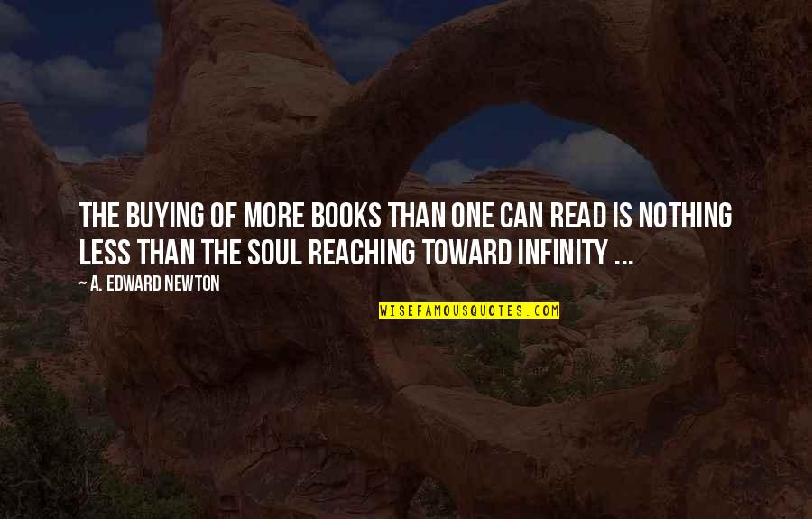 Suele Quotes By A. Edward Newton: The buying of more books than one can