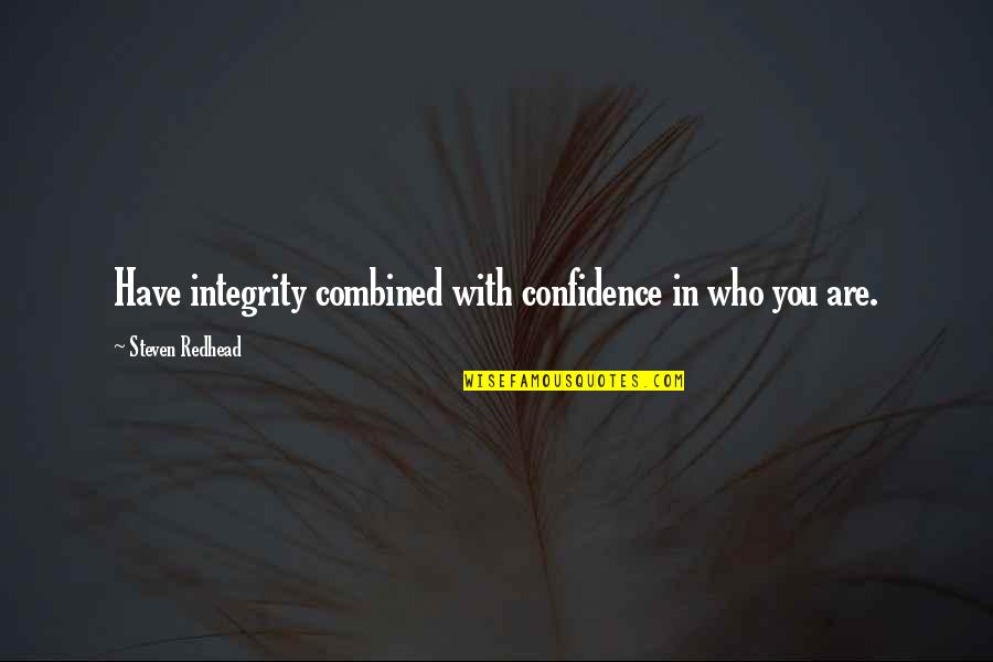 Suele Quotes By Steven Redhead: Have integrity combined with confidence in who you