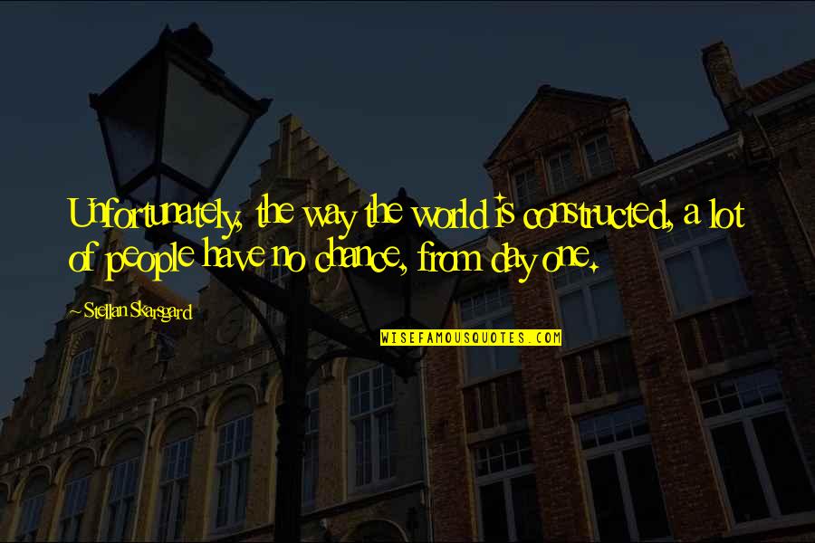 Suelem Do Sandos Quotes By Stellan Skarsgard: Unfortunately, the way the world is constructed, a Suelem Do Sandos Quotes By Stellan Skarsgard: Unfortunately, the way the world is constructed, a