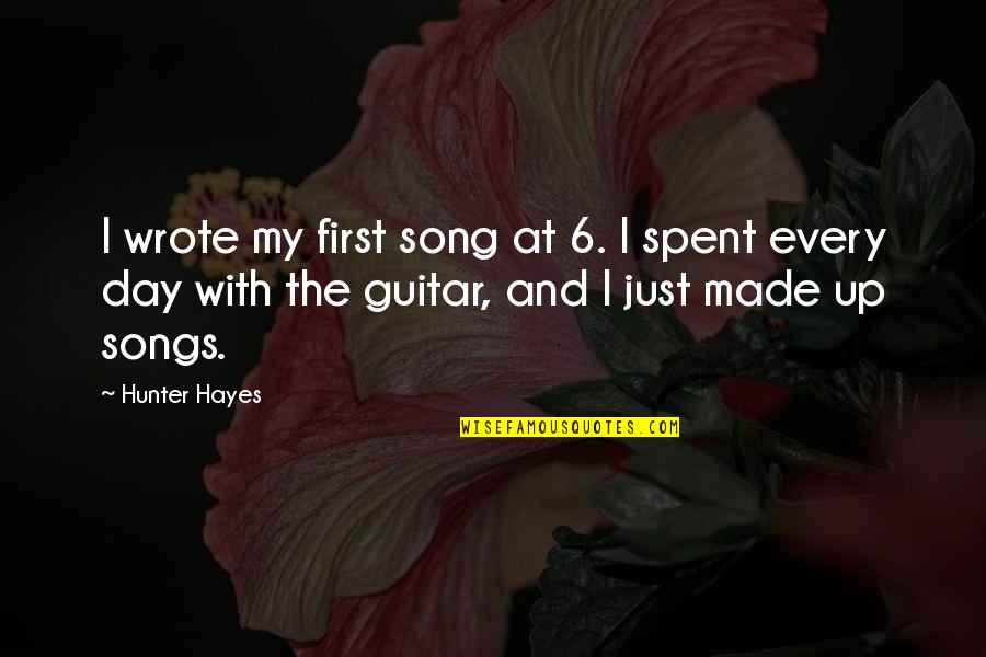 Suelen Mayara Quotes By Hunter Hayes: I wrote my first song at 6. I