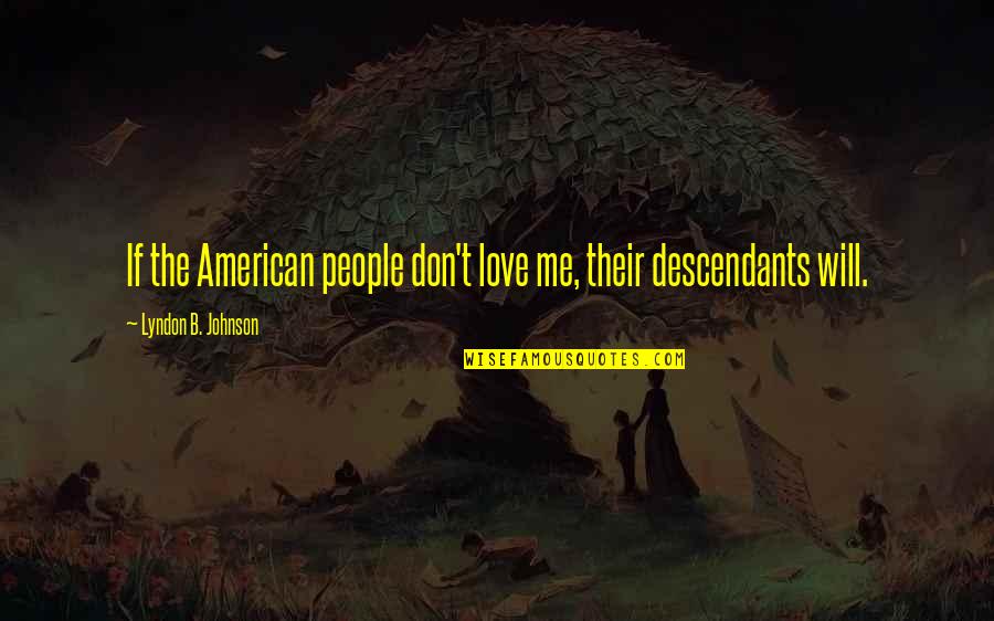 Sueli Carneiro Quotes By Lyndon B. Johnson: If the American people don't love me, their