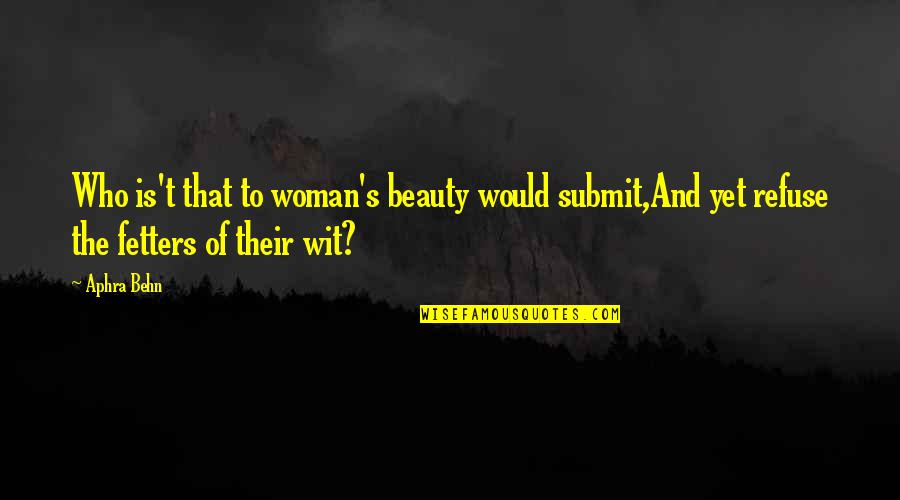 Suellen Staggs Quotes By Aphra Behn: Who is't that to woman's beauty would submit,And