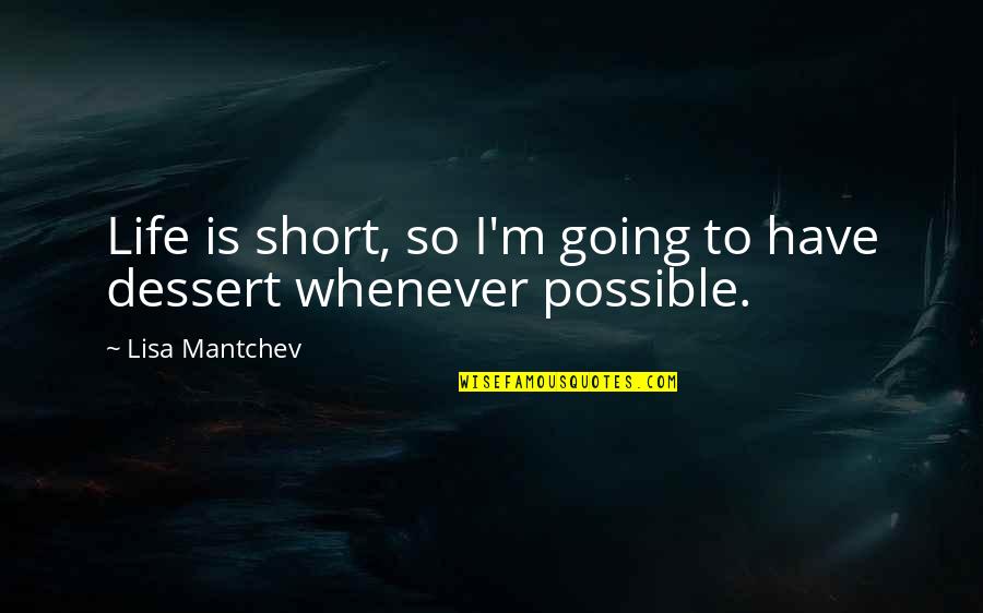 Suellen Staggs Quotes By Lisa Mantchev: Life is short, so I'm going to have