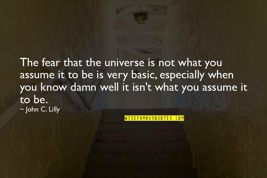 Suellentrop Obituary Quotes By John C. Lilly: The fear that the universe is not what Suellentrop Obituary Quotes By John C. Lilly: The fear that the universe is not what