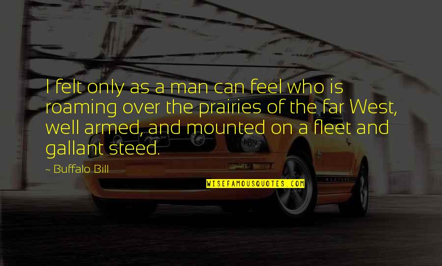 Suelo Quotes By Buffalo Bill: I felt only as a man can feel Suelo Quotes By Buffalo Bill: I felt only as a man can feel