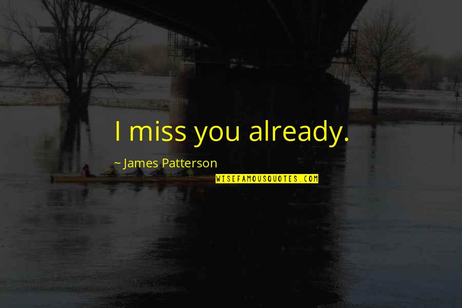 Sueltas Y Quotes By James Patterson: I miss you already.
