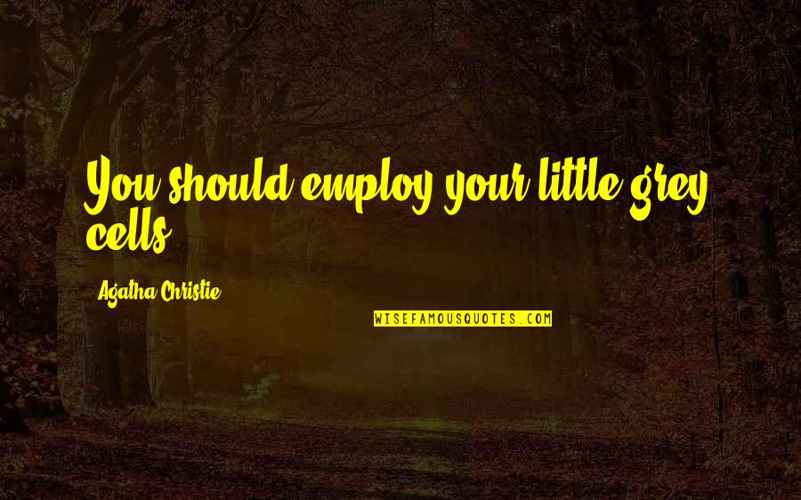 Sueltate Quotes By Agatha Christie: You should employ your little grey cells Sueltate Quotes By Agatha Christie: You should employ your little grey cells