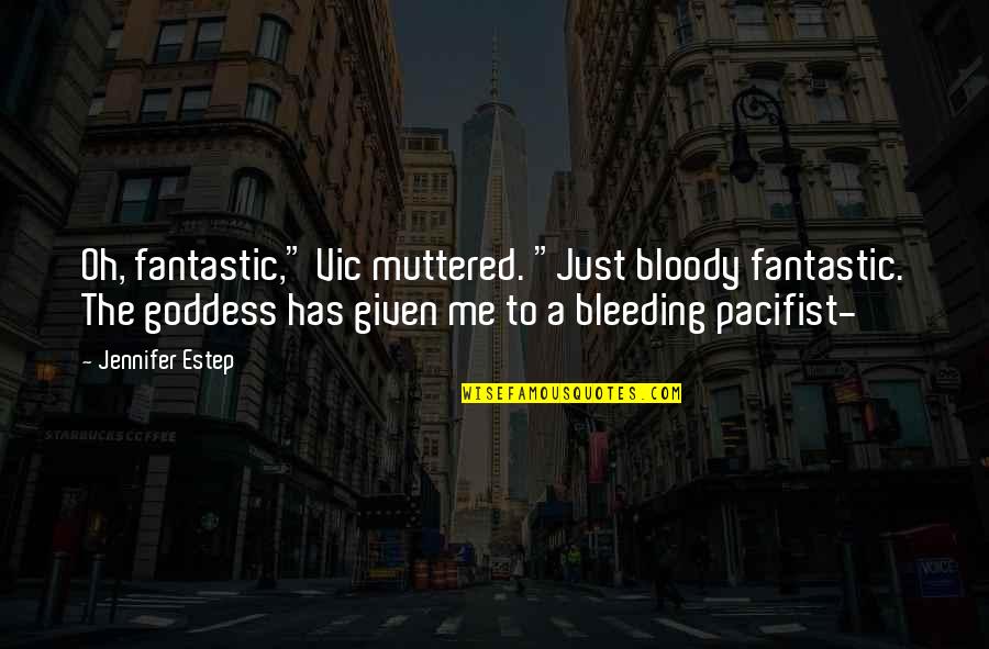 Suelter Quotes By Jennifer Estep: Oh, fantastic," Vic muttered. "Just bloody fantastic. The Suelter Quotes By Jennifer Estep: Oh, fantastic," Vic muttered. "Just bloody fantastic. The