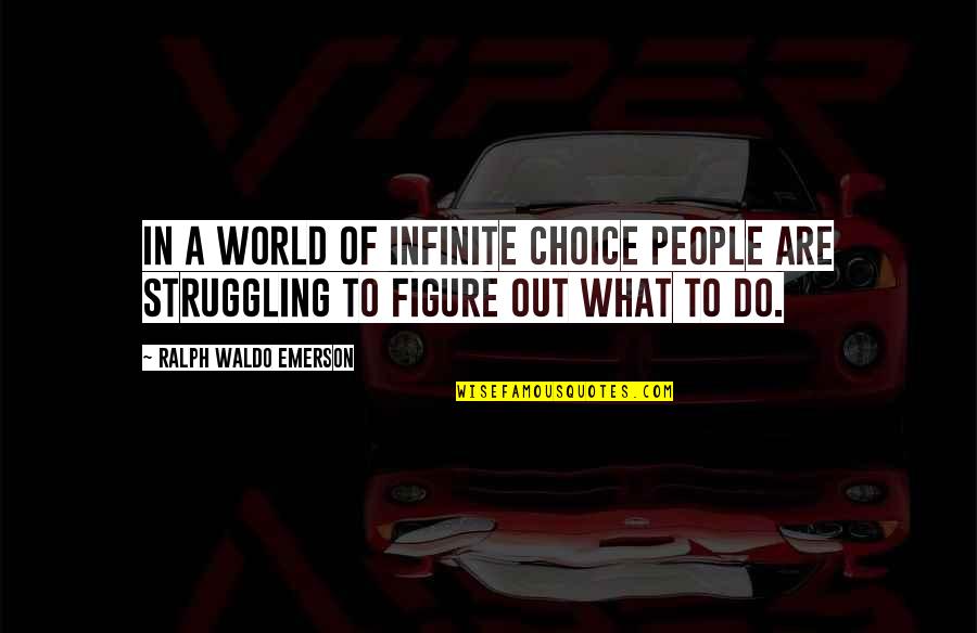 Suelto In Spanish Quotes By Ralph Waldo Emerson: In a world of infinite choice people are