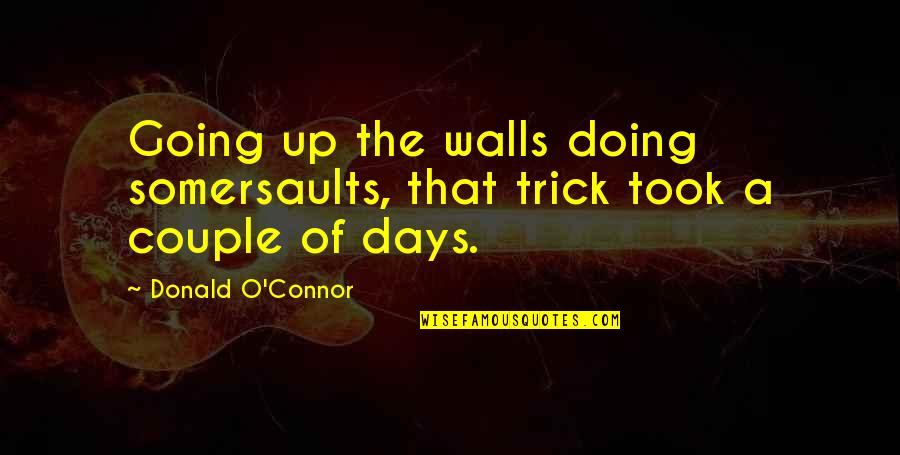 Suelto Lo Quotes By Donald O'Connor: Going up the walls doing somersaults, that trick