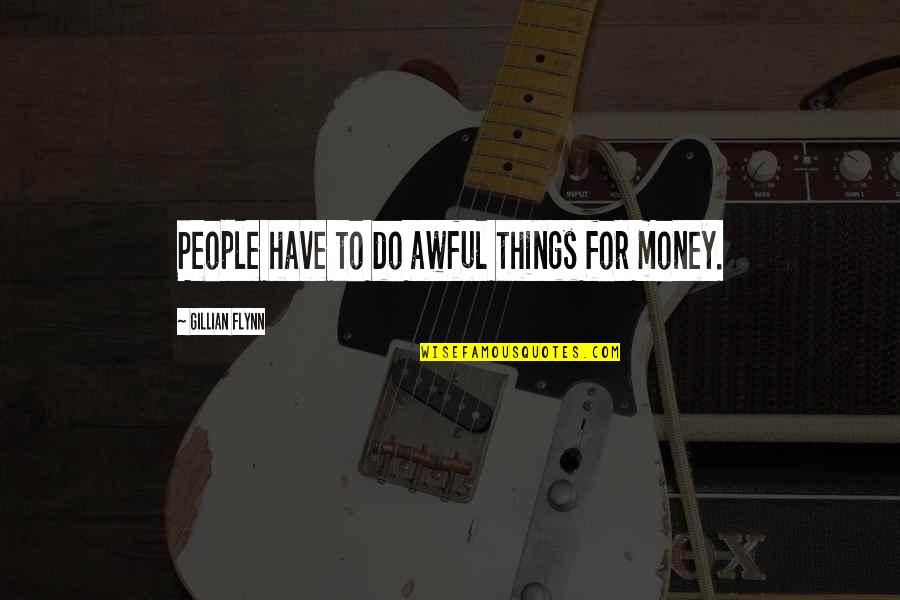 Suelto Y Quotes By Gillian Flynn: People have to do awful things for money.