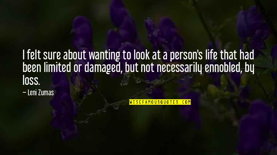 Suely Matias Quotes By Leni Zumas: I felt sure about wanting to look at Suely Matias Quotes By Leni Zumas: I felt sure about wanting to look at