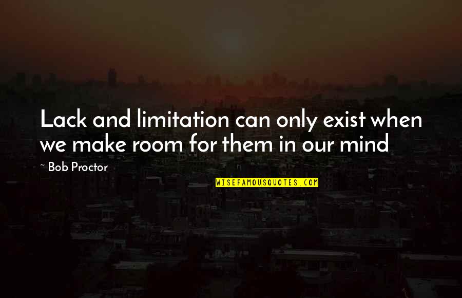 Suemick15 Quotes By Bob Proctor: Lack and limitation can only exist when we