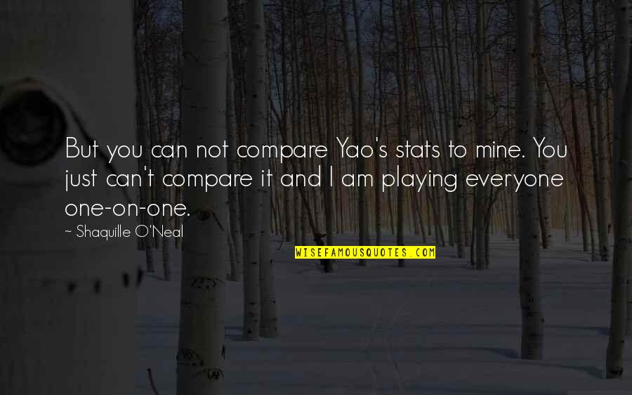 Suenaga Miyu Quotes By Shaquille O'Neal: But you can not compare Yao's stats to Suenaga Miyu Quotes By Shaquille O'Neal: But you can not compare Yao's stats to