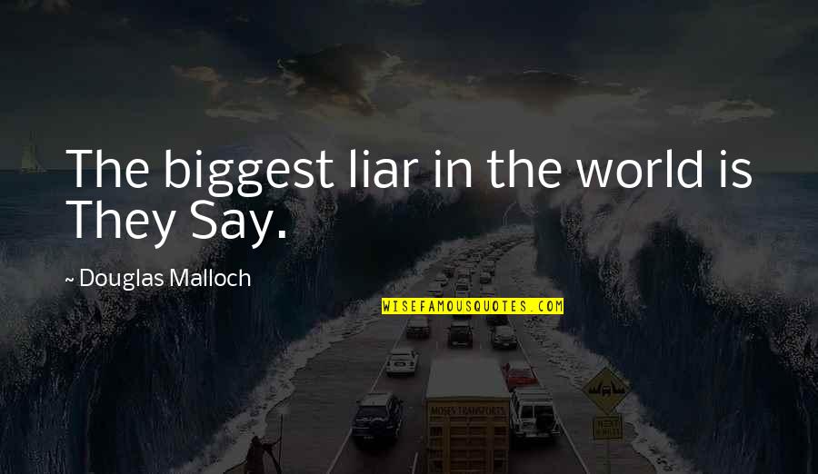 Suenan Mis Quotes By Douglas Malloch: The biggest liar in the world is They Suenan Mis Quotes By Douglas Malloch: The biggest liar in the world is They