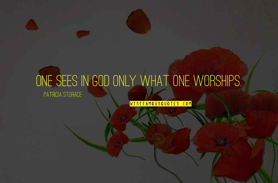 Suenen C C Quotes By Patricia Storace: One sees in God only what one worships.