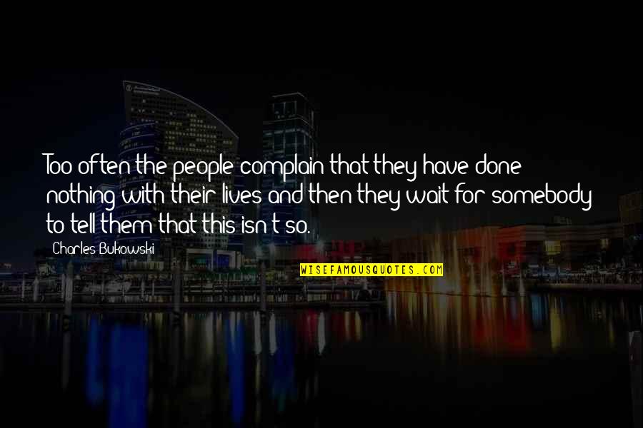 Suenen Oiry Quotes By Charles Bukowski: Too often the people complain that they have