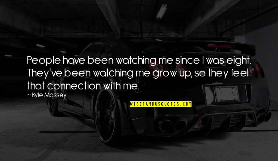 Suenen Oiry Quotes By Kyle Massey: People have been watching me since I was