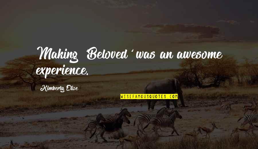 Suenenle Quotes By Kimberly Elise: Making 'Beloved' was an awesome experience. Suenenle Quotes By Kimberly Elise: Making 'Beloved' was an awesome experience.