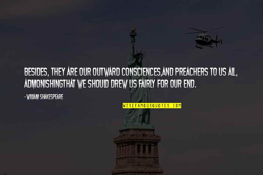 Sueno In Spanish Quotes By William Shakespeare: Besides, they are our outward consciences,And preachers to