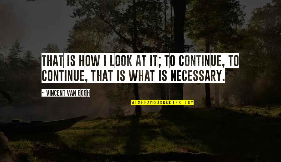 Suenos Dulces Quotes By Vincent Van Gogh: That is how I look at it; to