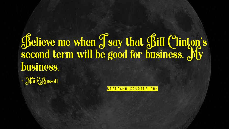 Suenos Misabueso Quotes By Mark Russell: Believe me when I say that Bill Clinton's Suenos Misabueso Quotes By Mark Russell: Believe me when I say that Bill Clinton's