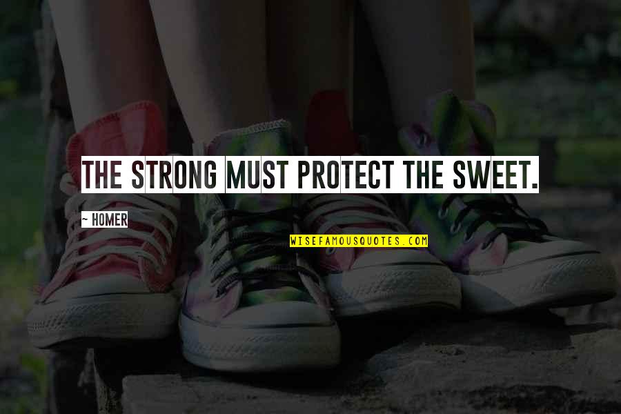 Sueos Quotes By Homer: The strong must protect the sweet.