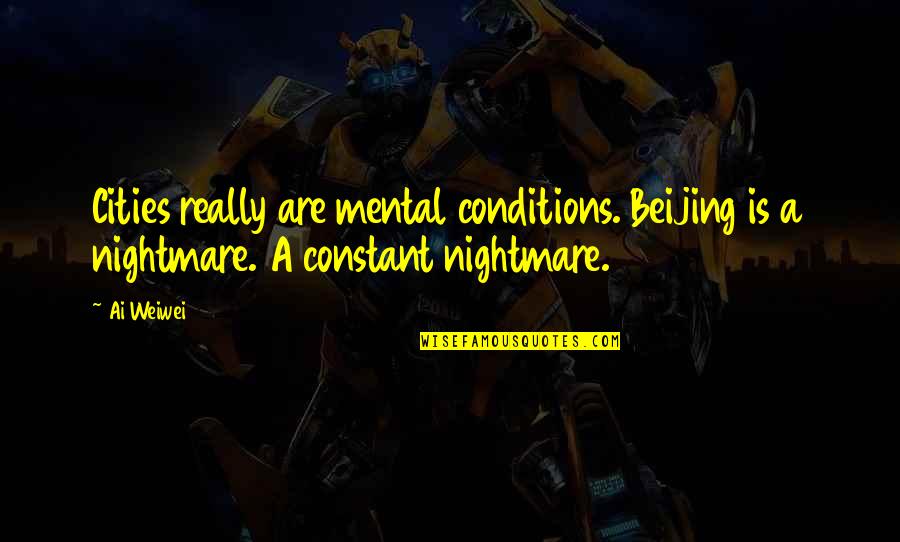 Suess Quotes By Ai Weiwei: Cities really are mental conditions. Beijing is a