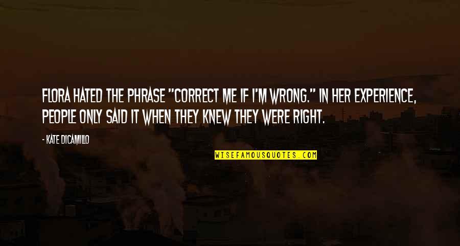 Suess Quotes By Kate DiCamillo: Flora hated the phrase "correct me if I'm