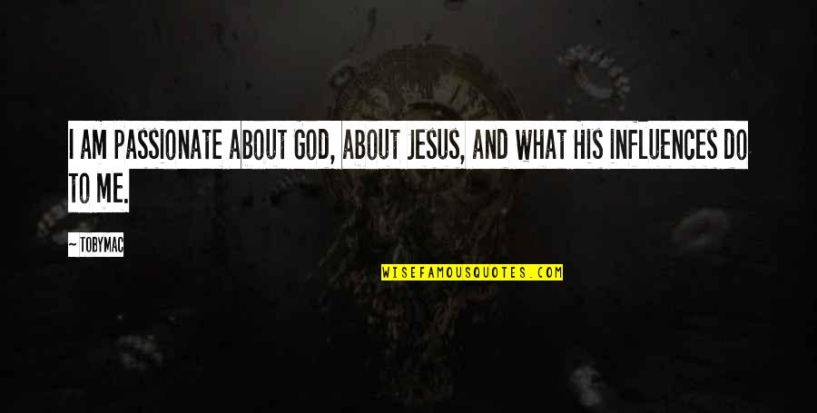 Suet Feeders Quotes By TobyMac: I am passionate about God, about Jesus, and
