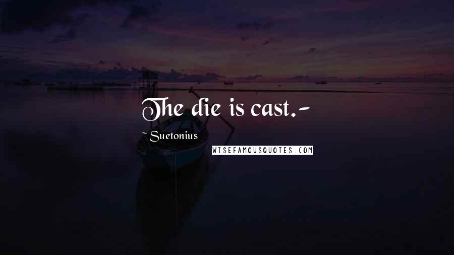 Suetonius quotes: The die is cast.-