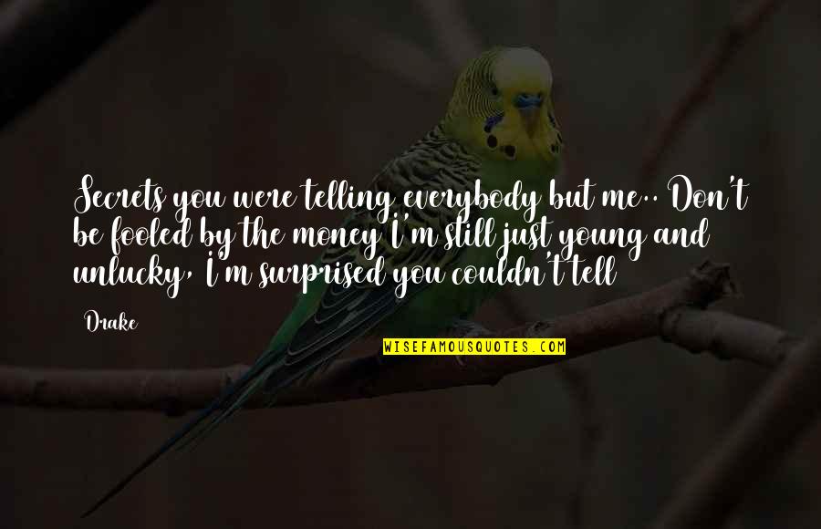 Suetonius's Quotes By Drake: Secrets you were telling everybody but me.. Don't Suetonius's Quotes By Drake: Secrets you were telling everybody but me.. Don't
