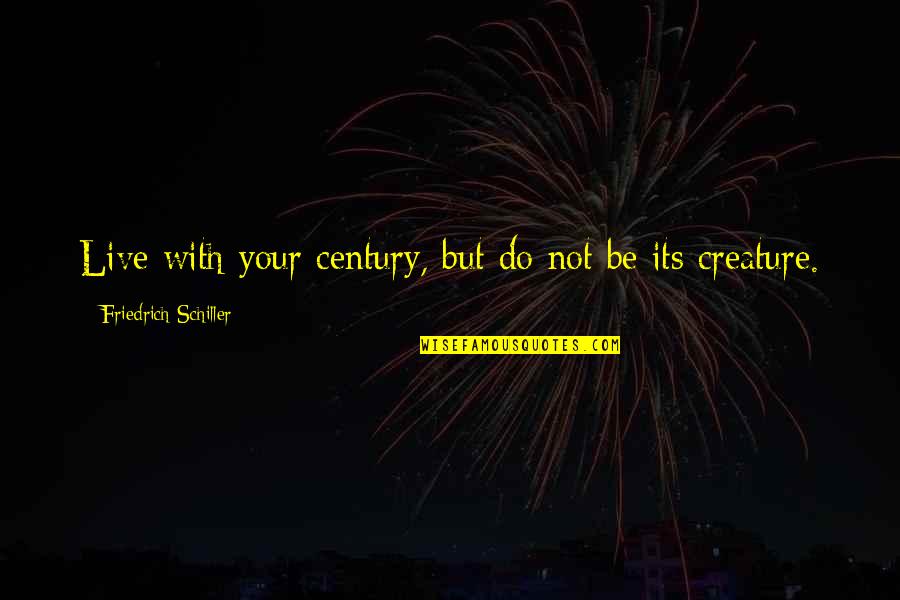 Suetonius's Quotes By Friedrich Schiller: Live with your century, but do not be Suetonius's Quotes By Friedrich Schiller: Live with your century, but do not be