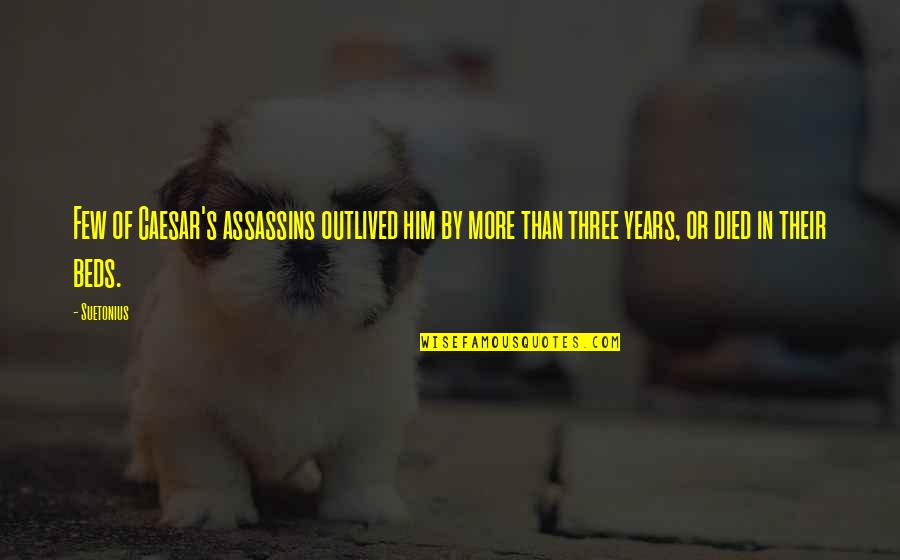 Suetonius's Quotes By Suetonius: Few of Caesar's assassins outlived him by more
