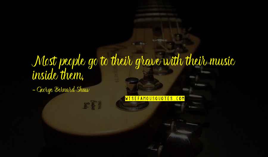 Suevia Sindelfingen Quotes By George Bernard Shaw: Most people go to their grave with their Suevia Sindelfingen Quotes By George Bernard Shaw: Most people go to their grave with their