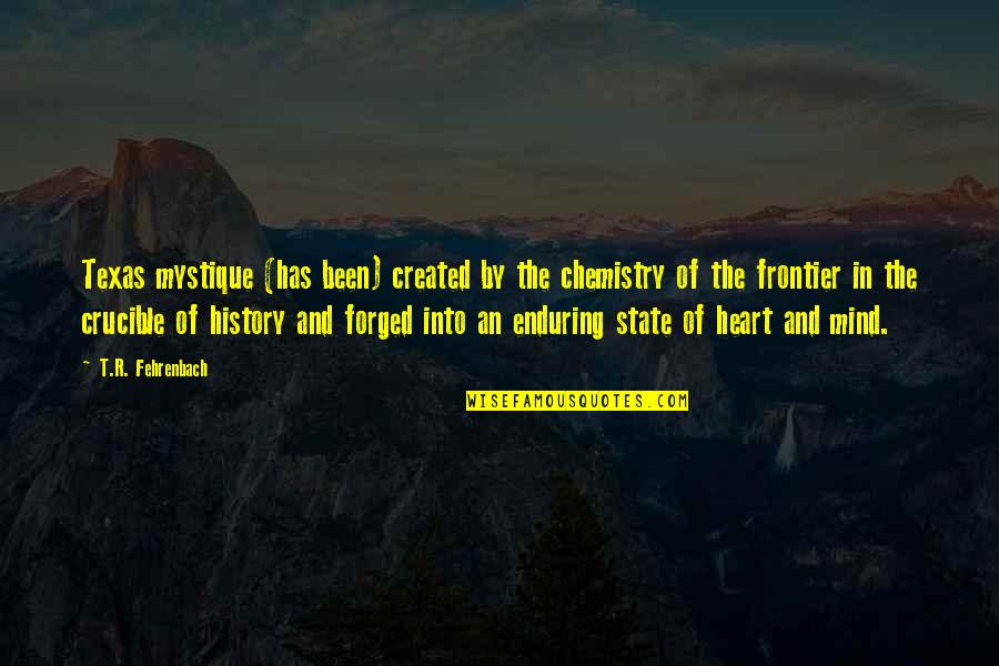 Suevia Sindelfingen Quotes By T.R. Fehrenbach: Texas mystique (has been) created by the chemistry Suevia Sindelfingen Quotes By T.R. Fehrenbach: Texas mystique (has been) created by the chemistry