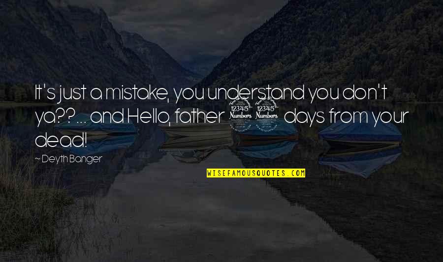 Suface Quotes By Deyth Banger: It's just a mistake, you understand you don't Suface Quotes By Deyth Banger: It's just a mistake, you understand you don't