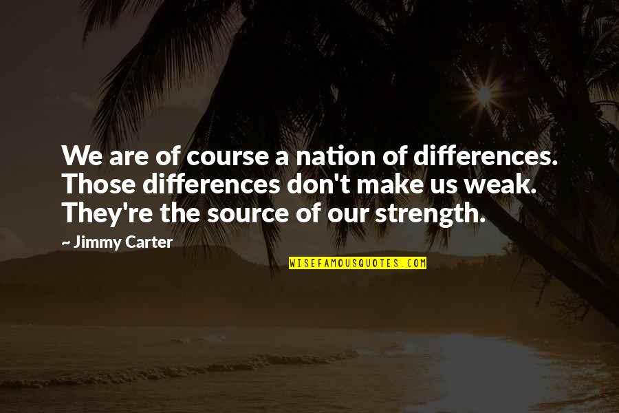 Suface Quotes By Jimmy Carter: We are of course a nation of differences.