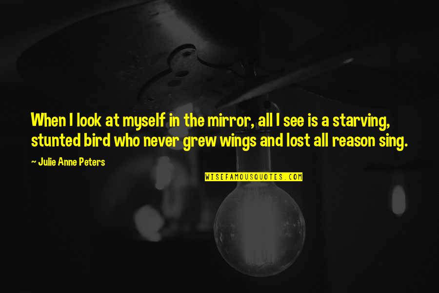 Sufering Quotes By Julie Anne Peters: When I look at myself in the mirror,