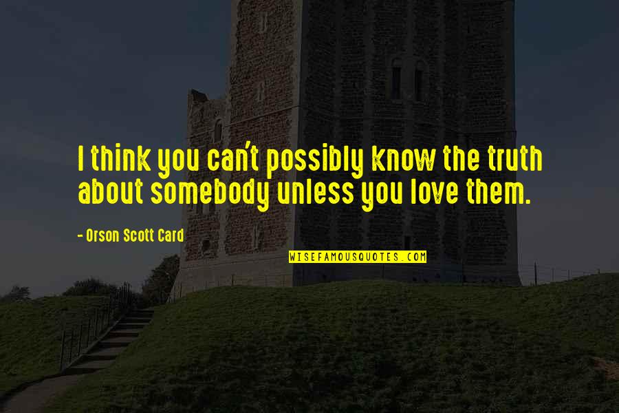 Sufering Quotes By Orson Scott Card: I think you can't possibly know the truth