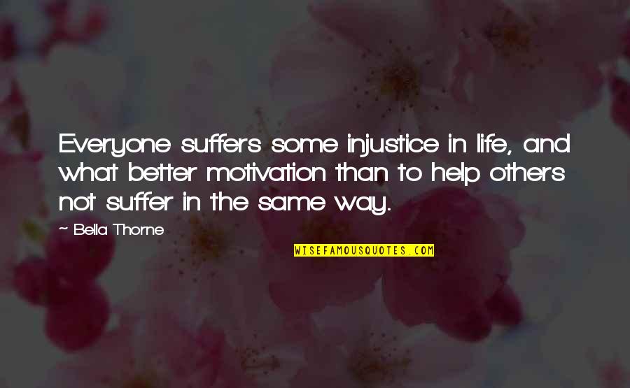 Suffer Quotes By Bella Thorne: Everyone suffers some injustice in life, and what