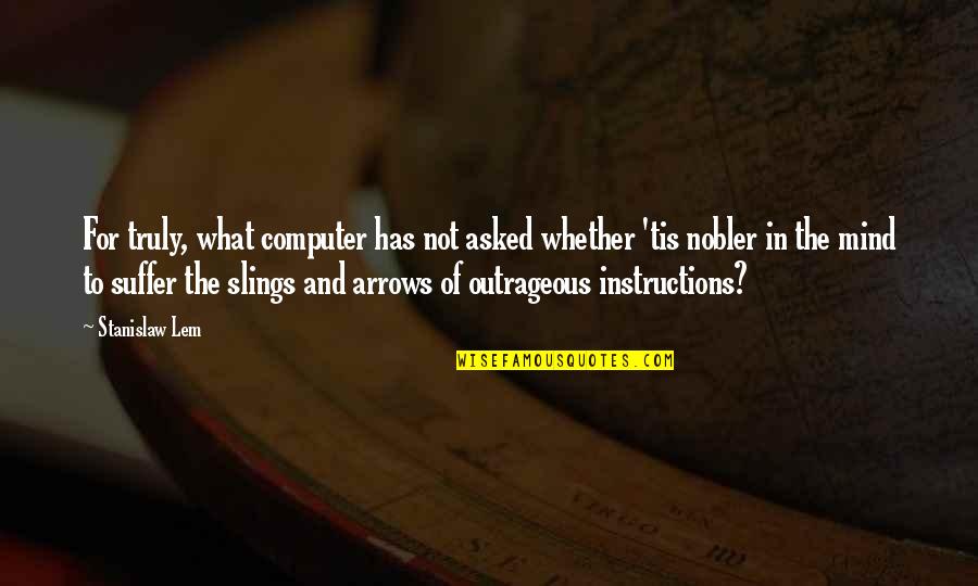 Suffer Quotes By Stanislaw Lem: For truly, what computer has not asked whether Suffer Quotes By Stanislaw Lem: For truly, what computer has not asked whether