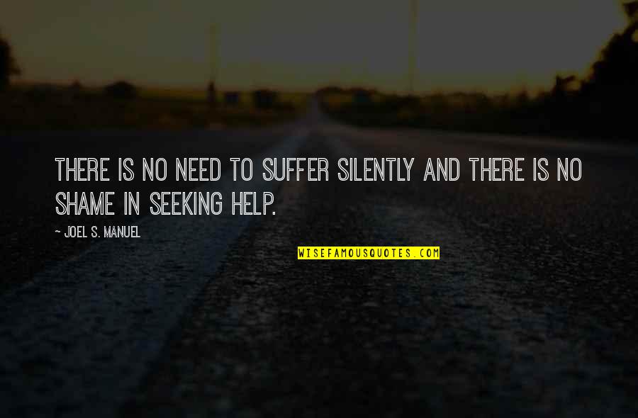 Suffer Silently Quotes By Joel S. Manuel: There is no need to suffer silently and