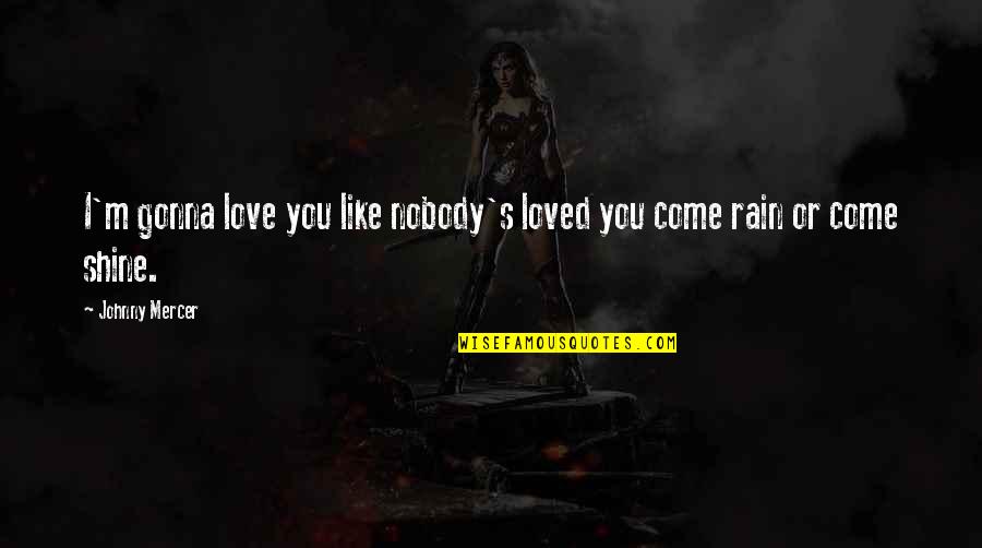 Suffer Strong Quotes By Johnny Mercer: I'm gonna love you like nobody's loved you