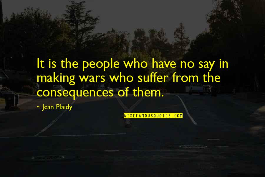 Suffer The Consequences Quotes By Jean Plaidy: It is the people who have no say