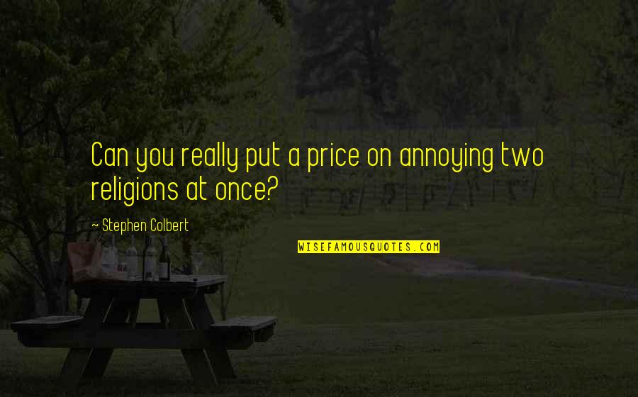 Sufferance Lease Quotes By Stephen Colbert: Can you really put a price on annoying Sufferance Lease Quotes By Stephen Colbert: Can you really put a price on annoying